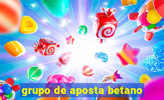 grupo de aposta betano